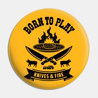 Summer BBQ Fun: Born To Play With Knives and Fire Pin