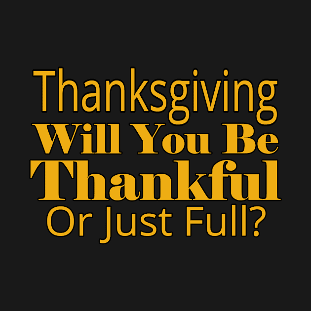 Jesus T-Shirts Thanksgiving - Thankful or Just Full by KSMusselman