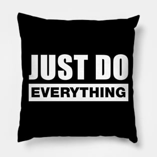 Just Do Everything Pillow