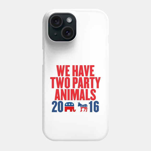 We Have Two Party Animals Phone Case by VetoTheVote