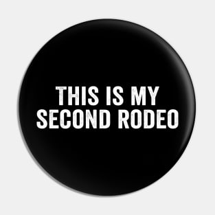 Sarcastic, This is my second rodeo white Pin