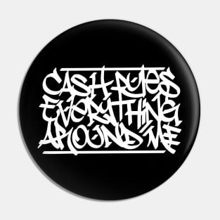 Cash Rules Everything Around Me (White Print) Pin