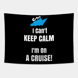 Cruise Ship Shirt I Can't Keep Calm I'm On A Cruise! Tapestry