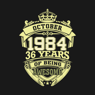 1984 OCTOBER 36 years of being awesome T-Shirt