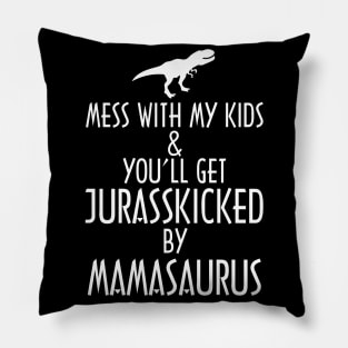 Don't Mess With Mamasaurus You'll Get Jurasskicked Pillow