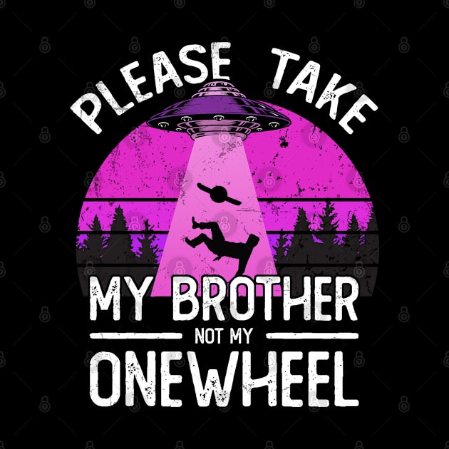 please take my brother not my onewheel - onewheel funny design by savage land 