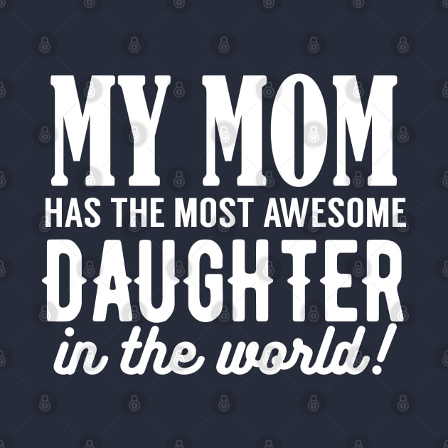 My Mom Has The Most Awesome Daughter by kimmieshops