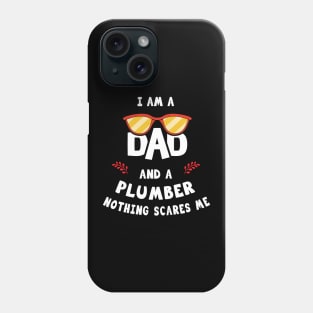 I'm A Dad And A Plumber Nothing Scares Me Phone Case