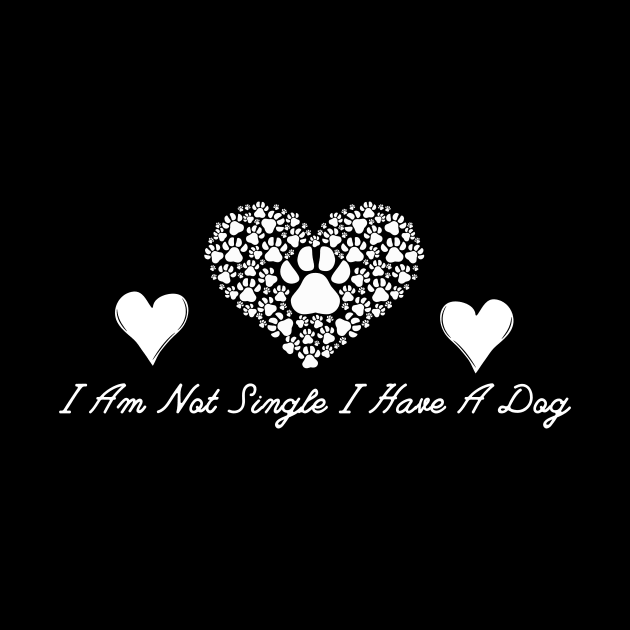 Dog Lovers I Am Not Single I Have A Dog by NICHE&NICHE