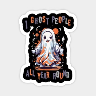 I ghost people all year round halloween tshirt Magnet
