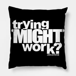 trying *MIGHT* work? (INVERTED!) Pillow