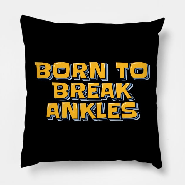 Born to Break Ankles Pillow by ardp13