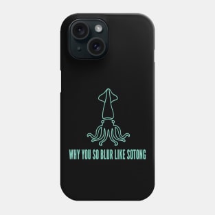 Why You so Blur Like Sotong - Singlish Singapore Expression Phone Case