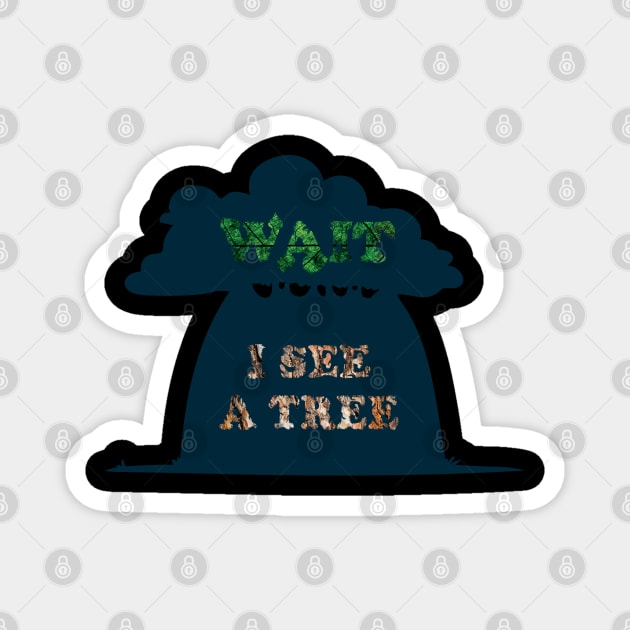 Wait I see a tree, funny nature camping hiking lover graphic, quote about Arborist Forester Gardening, Men Women Magnet by Luxera Wear