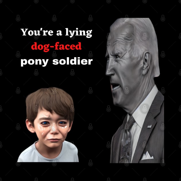 Biden, lying dog-faced pony soldier, mug gift, t-shirts, apparel, shirts by Goodies Galore