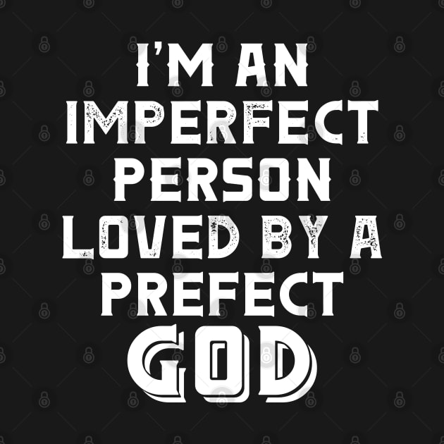 I'm, an Imperfect Person Love by a Perfect God. Christian Shirts and Gifts by ChristianLifeApparel