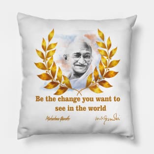 Be the change you want to see in the world Pillow