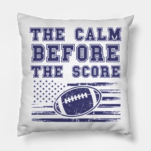 FOOTBALL QUOTE THE CALM BEFORE THE SCORE Pillow