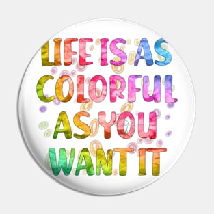 Life is as colorful as you want it Pin