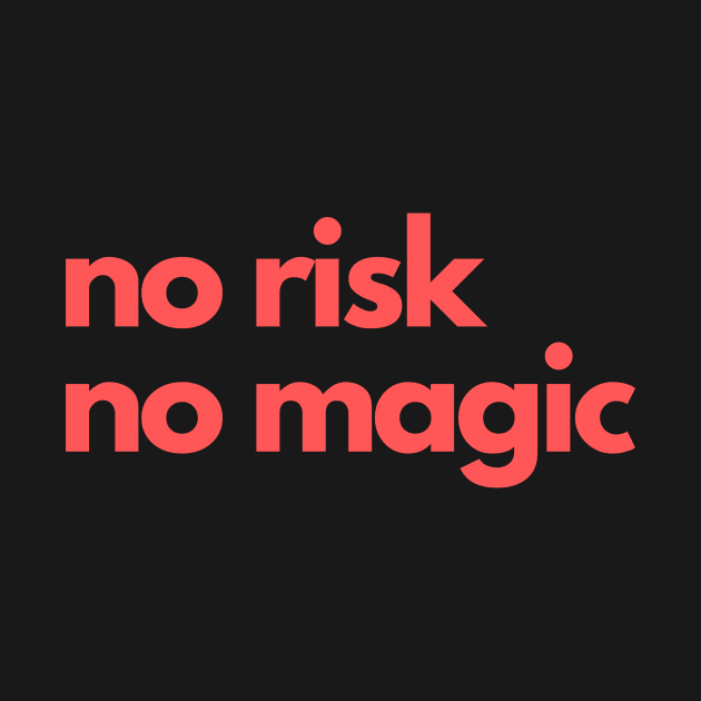 No Risk No Magic by yourstruly