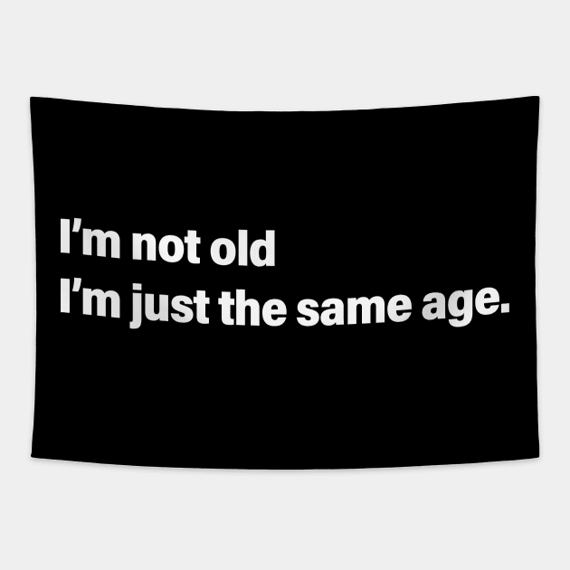 I'm not old I'm just the same age Tapestry by AKdesign