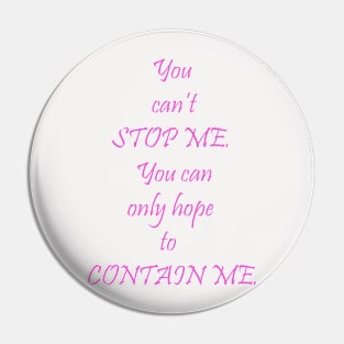 You can't stop me ... Pin