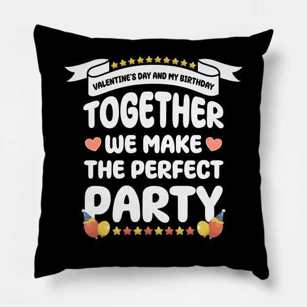 Valentine's Day and my birthday, Together we make the perfect party Pillow by artdise