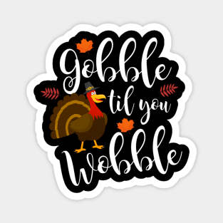 Gobble Til You Wobble Thanksgiving Turkey Magnet