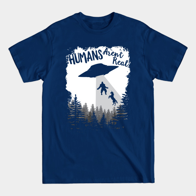 Disover Humans Aren't Real Bigfoot Unicorn Alien UFO Flying Object product - Big Foot - T-Shirt