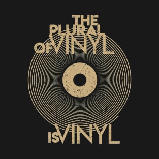 The Plural Of Vinyl Is Vinyl T-Shirt