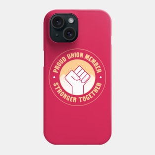 Proud Union Member - Unionised Work Phone Case