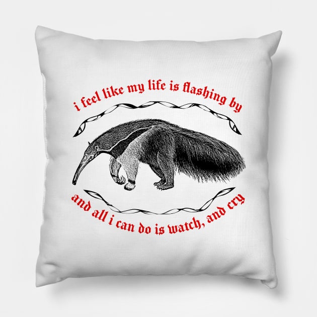 I Feel Like My Life Is Flashing By ∆ Nihilist Anteater Design Pillow by DankFutura