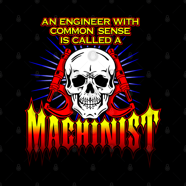 An Engineer with Common Sense is called a Machinist by TaterSkinz