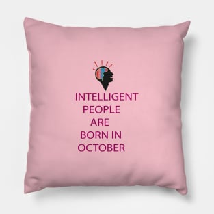 INTELLIGENT PEOPLE ARE BORN IN OCTOBER Pillow