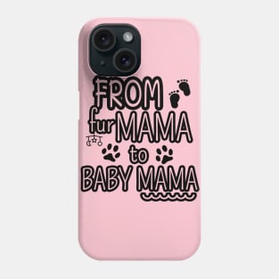 From Fur Mama To Baby Mama, Mom Life, Mother's Day Phone Case