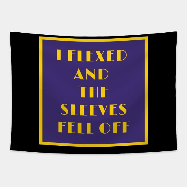 I FLEXED AND THE SLEEVES FELL OF TOP TANK Tapestry by SDxDesigns