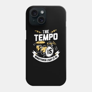 The Tempo Is Whatever I Say It Is Drummer Gift Phone Case