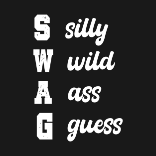 SWAG: SILLY WILD ASS GUESS T-Shirt