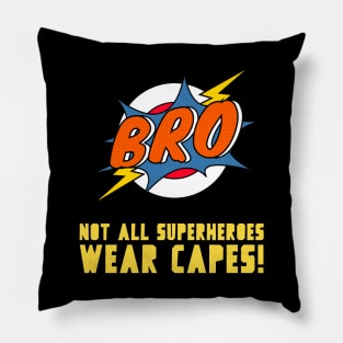 Bro - Not All Superheroes Wear Capes! Pillow