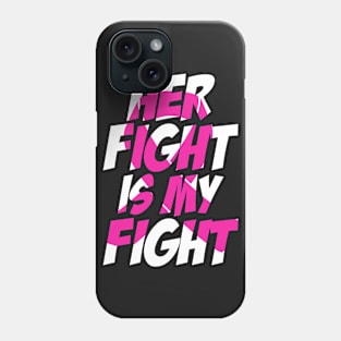 Breast cancer her fight is my fight Phone Case