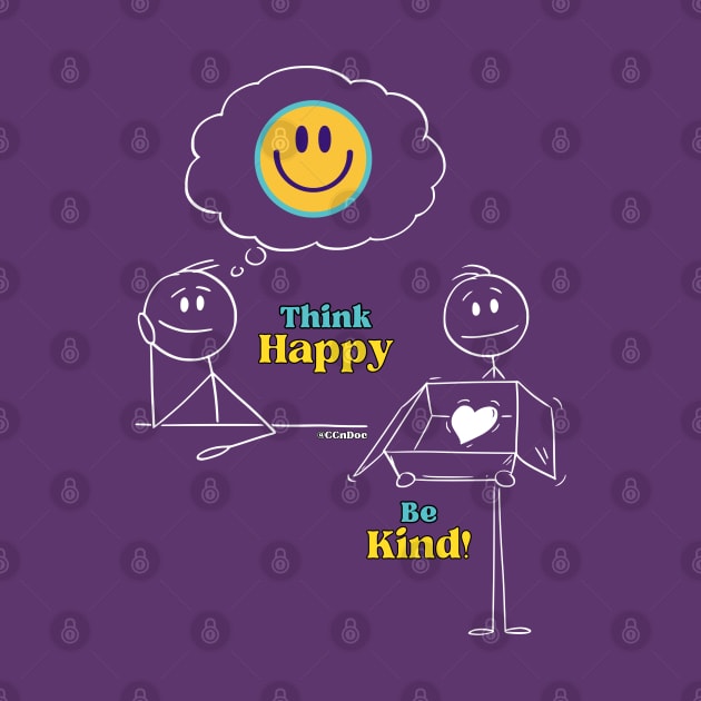 Think Happy, Be Kind! - White Writing by CCnDoc