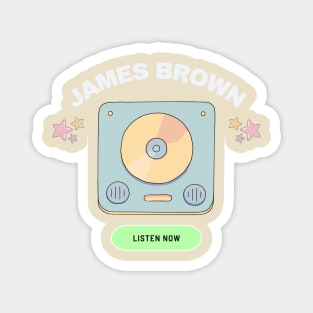 james brown listen now Magnet