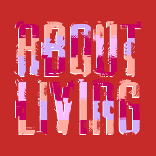 About Living T-Shirt