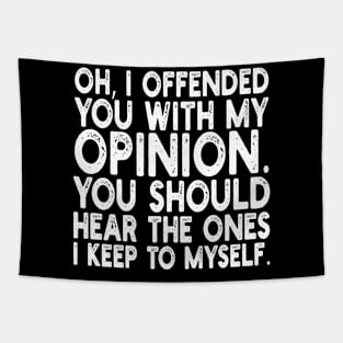 Oh, I Offended You With My Opinion You Should Hear The Ones i keep to myself Tapestry