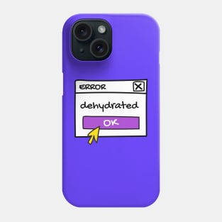 Dehydrated, error message Phone Case