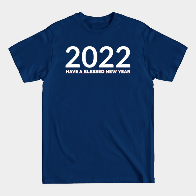 Discover Have a Blessed New Year Design - 2022 - T-Shirt