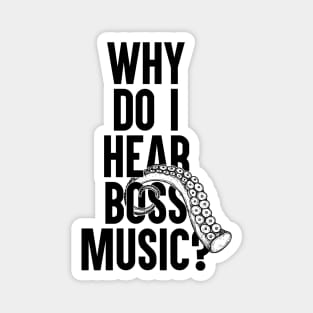 Why Do I Hear Boss Music? Magnet