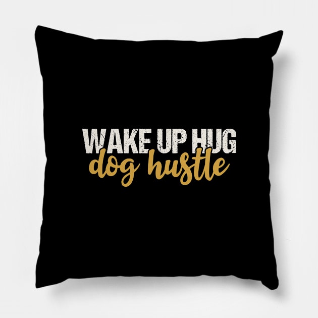 Wake Up Hug Dog Hustle Pillow by Tesszero