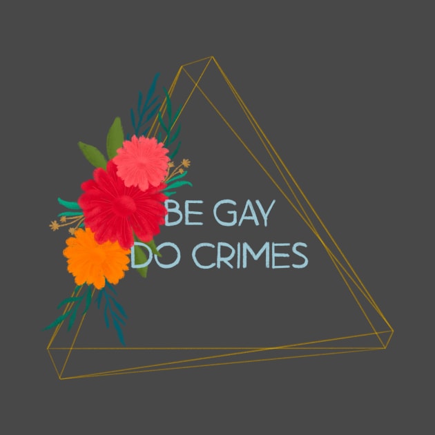 Be Gay Do Crimes by Aymzie94