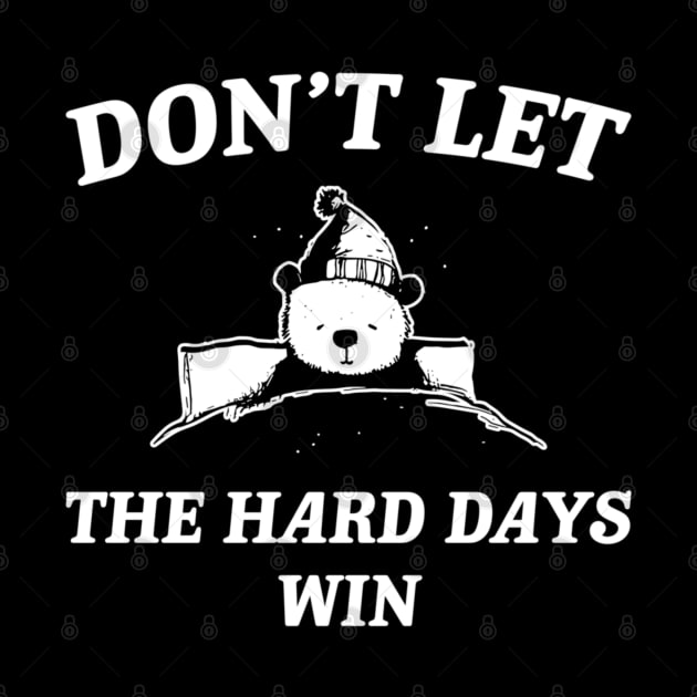 Don't Let The Hard Days Win v2 by luna.wxe@gmail.com